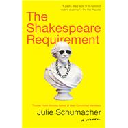 The Shakespeare Requirement A Novel by Schumacher, Julie, 9780525432616