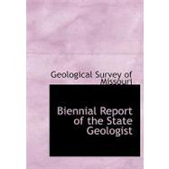 Biennial Report of the State Geologist by Geological Survey of Missouri, 9780554692616