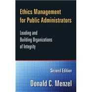 Ethics Management for Public Administrators: Building Organizations of Integrity by Menzel; Donald C, 9780765632616