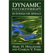 Dynamic Psychotherapy An Introductory Approach by Hollender, Marc H.; Ford, Charles V., 9780765702616