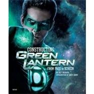 Constructing Green Lantern: From Page to Screen by Inguanzo, Ozzy; Johns, Geoff; Mcdonnell, Chris (CON), 9780789322616