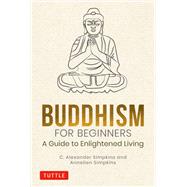 Buddhism for Beginners by Simpkins, C. Alexander; Simpkins, Annellen, 9780804852616