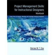 Project Management Skills for Instructional Designers : Workbook by Cox, Dorcas, 9781440192616