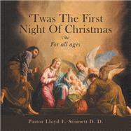 Twas the First Night of Christmas by Pastor Lloyd E. Stinnett D. D., 9781664242616