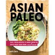 Asian Paleo Easy, Fresh Recipes to Make Ahead or Enjoy Right Now from I Heart Umami by Smith, ChihYu, 9781682682616