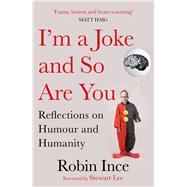 I'm a Joke and So Are You Reflections on Humour and Humanity by Ince, Robin, 9781786492616