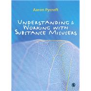 Understanding and Working with Substance Misusers by Aaron Pycroft, 9781847872616