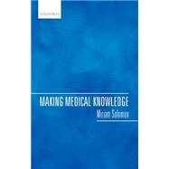 Making Medical Knowledge by Solomon, Miriam, 9780198732617