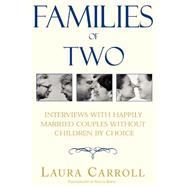 Families of Two : Interviews with Happily Married Couples Without Children by Choice by CARROLL LAURA, 9780738822617