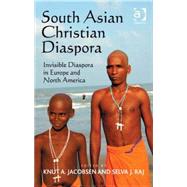 South Asian Christian Diaspora: Invisible Diaspora in Europe and North America by Jacobsen,Knut A., 9780754662617