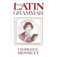New Latin Grammar by Bennett, Charles E., 9780865162617