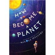 How to Become a Planet by Melleby, Nicole, 9781643752617