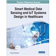Smart Medical Data Sensing and Iot Systems Design in Healthcare by Chakraborty, Chinmay, 9781799802617