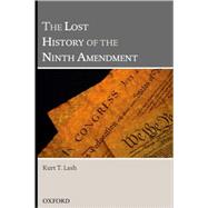 The Lost History of the Ninth Amendment by Lash, Kurt T., 9780195372618