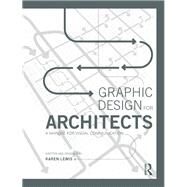 Graphic Design for Architects: A Manual for Visual Communication by Lewis; Karen, 9780415522618