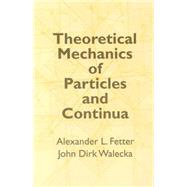Theoretical Mechanics of Particles and Continua by Fetter, Alexander L.; Walecka, John Dirk, 9780486432618