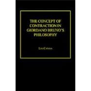 The Concept of Contraction in Giordano Bruno's Philosophy by Catana,Leo, 9780754652618