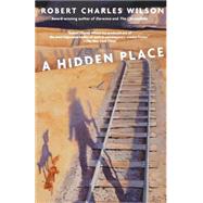 A Hidden Place by Wilson, Robert Charles, 9780765302618