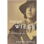 Oscar Wilde A Certain Genius by BELFORD, BARBARA, 9780812992618