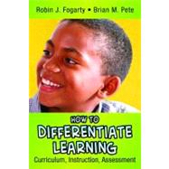 How to Differentiate Learning : Curriculum, Instruction, Assessment by Robin J. Fogarty, 9780976342618
