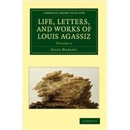 Life, Letters, and Works of Louis Agassiz by Marcou, Jules, 9781108072618