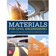 Materials for Civil Engineering: Properties and Applications in Infrastructure by Lee, Luke; Estrada, Hector, 9781259862618