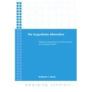 The Augustinian Alternative by Wood, Benjamin J., 9781506432618