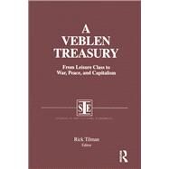 A Veblen Treasury: From Leisure Class to War, Peace and Capitalism: From Leisure Class to War, Peace and Capitalism by Tilman,Rick, 9781563242618