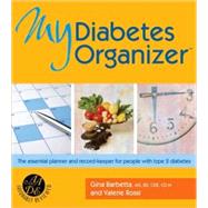 My Diabetes Organizer The Essential Planner and Record-Keeper to Manage Your Type 2 Diabetes by Barbetta, Gina; Rossi, Val, 9781578262618