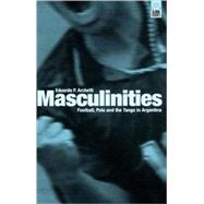Masculinities Football, Polo and the Tango in Argentina by Archetti, Eduardo P., 9781859732618