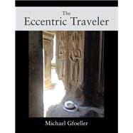 The Eccentric Traveler by Michael Gfoeller, 9781977232618
