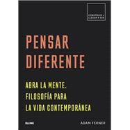 Pensar diferente Abra la mente. Filosofa para la vida contempornea by Ferner, Adam M., 9788417492618