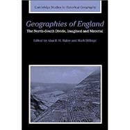 Geographies of England: The North-South Divide, Material and Imagined by Edited by Alan R. H. Baker , Mark Billinge, 9780521822619