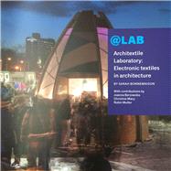 @Lab Architecture Laboratory by Bonnemaison, Sarah; Berzowska, Joanna (CON); Macy, Christine (CON); Muller, Robin (CON), 9780929112619