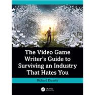 The Video Game Writer's Guide to Surviving an Industry That Hates You by Richard Dansky, 9781032972619