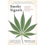 Smoke Signals A Social History of Marijuana - Medical, Recreational and Scientific by Lee, Martin A., 9781439102619