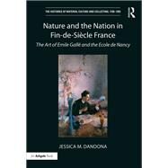 Nature and the Nation in Fin-de-SiFcle France: The Art of Emile GallT and the Ecole de Nancy by Dandona; Jessica M., 9781472462619