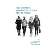 Hbo's Girls and the Awkward Politics of Gender, Race, and Privilege by Watson, Elwood, PhD; Mitchell, Jennifer; Shaw, Marc Edward; Bailey, Joycelyn; Filippo, Maria San; Levy, Yael; Vayo, Lloyd Isaac; Pace, Tom; Willenbrink, Hank; Witherington, Laura, 9781498512619