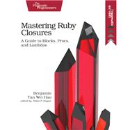 Mastering Ruby Closures by Hao, Benjamin Tan Wei; Hogan, Brian P., 9781680502619