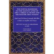 The Subtle Blessings in the Saintly Lives of Abul-Abbas al- Mursi And His Master Abul-Hasan by al-Iskandari, Ibn Ata' Allah; Roberts, Nancy, 9781887752619
