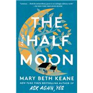 The Half Moon A Novel by Keane, Mary Beth, 9781982172619