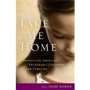 Take Me Home Protecting America's Vulnerable Children and Families by Berrick, Jill Duerr, 9780195322620