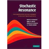 Stochastic Resonance: From Suprathreshold Stochastic Resonance to Stochastic Signal Quantization by Mark D. McDonnell , Nigel G. Stocks , Charles E. M. Pearce , Derek Abbott, 9780521882620