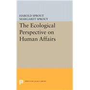 Ecological Perspective on Human Affairs by Sprout, Harold Hance; Sprout, Margaret, 9780691622620
