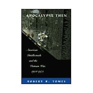 Apocalypse Then : American Intellectuals and the Vietnam War, 1954-1975 by Tomes, Robert R., 9780814782620