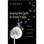 Growing Your Faith By Giving It Away by Moore, R. York, 9780830832620
