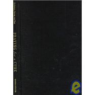 Praying for a Cure When Medical and Religious Practices Conflict by DesAutels, Peggy; Battin, Margaret P.; May, Larry, 9780847692620