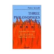 Three Philosophies of Life by Kreeft, Peter, 9780898702620