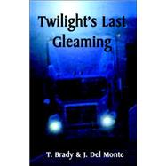 Twilight's Last Gleaming by Jenkins-brady, Terri L.; Brady, Timothy D.; Del Monte, Joan E., 9780972402620