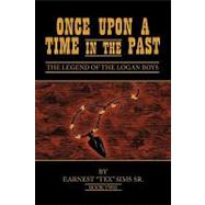 Once upon a Time in the Past: Book Ii: the Legend of the Logan Boys by Sims, Earnest, Sr., 9781452002620